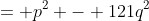 = p^2 - 121q^2