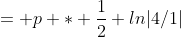= p * \frac{1}{2} ln|4/1|