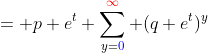 = p e^{t} \sum_{y={\color{blue}0}}^{{\color{red}\infty}} (q e^{t})^{y}