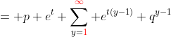 = p e^{t} \sum_{y={\color{red}1}}^{{\color{red}\infty}} e^{t(y-1)} q^{y-1}