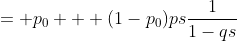= p_0 + (1-p_0)ps\frac{1}{1-qs}