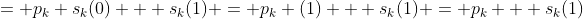 = p_k s_k(0) + s_k(1) = p_k (1) + s_k(1) = p_k + s_k(1)