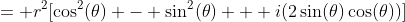 = r^2[\cos^2(\theta) - \sin^2(\theta) + i(2\sin(\theta)\cos(\theta))]