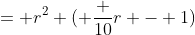 = r^2 ( \frac {10}{r} - 1)