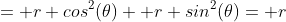 = r cos^2(\theta)+ r sin^2(\theta)= r