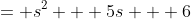 = s^2 + 5s + 6