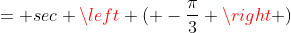 = sec \left ( -\frac{\pi}{3} \right )