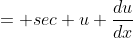 = sec u \frac{du}{dx}