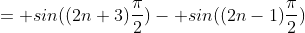 = sin((2n+3)\frac{\pi}{2})- sin((2n-1)\frac{\pi}{2})