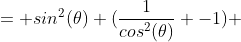 = sin^2(\theta) (\frac{1}{cos^2(\theta)} -1) 