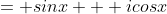 = sinx + icosx