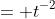 = t^{-2}
