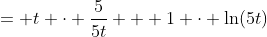 = t \cdot \frac{5}{5t} + 1 \cdot \ln(5t)