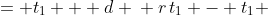 \displaystyle \begin{align*} r\,t_1 &= t_1 + d \\ r\,t_1 - t_1 &= d \end{align*}