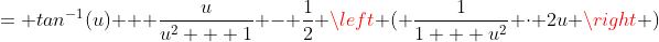 = tan^{-1}(u) + \frac{u}{u^2 + 1} - \frac{1}{2} \left ( \frac{1}{1 + u^2} \cdot 2u \right )