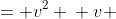 \displaystyle \begin{align*} y &= v^2 \\ v &= y^{\frac{1}{2}} \\ \frac{dv}{dx} &= \frac{1}{2}y^{-\frac{1}{2}}\,\frac{dy}{dx}  \end{align*}
