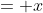 = x