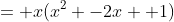 = x(x^2 -2x +1)