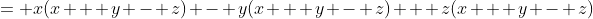 = x(x + y - z) - y(x + y - z) + z(x + y - z)