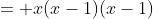 = x(x-1)(x-1)