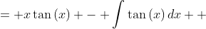 \displaystyle \begin{align*} \int{x\sec^2{(x)}\,dx} &= x\tan{(x)} - \int{\tan{(x)}\,dx} \\ &= x\tan{(x)} + \int{\frac{-\sin{(x)}}{\cos{(x)}}\,dx} \\ &= x\tan{(x)} + \int{\frac{1}{w}\,dw}\textrm{ after making the substitution } w = \cos{(x)} \implies dw = -\sin{(x)}\,dx \\ &= x\tan{(x)} + \ln{|w|} + C \\ &= x\tan{(x)} + \ln{\left| \cos{(x)} \right| } + C \end{align*}