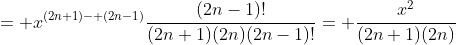 = x^{(2n+1)- (2n-1)}\frac{(2n-1)!}{(2n+1)(2n)(2n-1)!}= \frac{x^2}{(2n+1)(2n)}