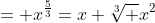 = x^{\frac{5}{3}}=x \sqrt[3] {x^2}
