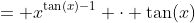 = x^{\tan(x)-1} \cdot \tan(x)
