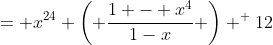 = x^{24} \left( \frac{1 - x^4}{1-x} \right) ^ {12}