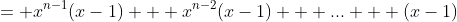 = x^{n-1}(x-1) + x^{n-2}(x-1) + ... + (x-1)