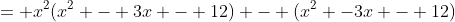 = x^2(x^2 - 3x - 12) - (x^2 -3x - 12)
