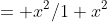 = x^2/1+x^2