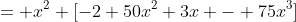 = x^2 [-2+50x^2+3x - 75x^3]