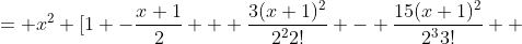 = x^2 [1 -\frac{x+1}{2} + \frac{3(x+1)^2}{{2^2}2!} - \frac{15(x+1)^2}{{2^3}3!} +