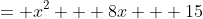 = x^2 + 8x + 15
