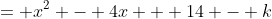 = x^2 - 4x + 14 - k