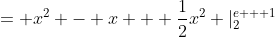 = x^2 - x + \frac{1}{2}x^2 |_2^{e + 1}
