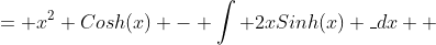 = x^2 Cosh(x) - \int {2xSinh(x)} \_dx \\ 