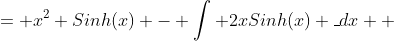 = x^2 Sinh(x) - \int {2xSinh(x)} \_dx \\ 