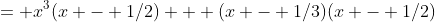 = x^3(x - 1/2) + (x - 1/3)(x - 1/2)
