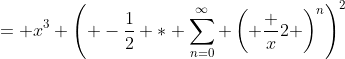 = x^3 \left( -\frac12 * \sum_{n=0}^\infty \left( \frac x2 \right)^n\right)^2