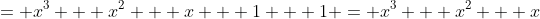 = x^3 + x^2 + x + 1 + 1 = x^3 + x^2 + x