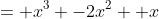 = x^3 -2x^2 +x