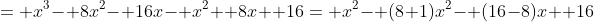 = x^3- 8x^2- 16x- x^2+ 8x+ 16= x^2- (8+1)x^2- (16-8)x+ 16