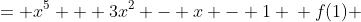 \displaystyle \begin{align*} f(x) &= x^5 + 3x^2 - x - 1 \\ f(1) &= 1^5 + 3 \cdot 1^2 - 1 - 1 &= 2 \\ \\ f'(x) &= 5x^4 + 6x - 1 \\ f'(1) &= 5 \cdot 1^4 + 6\cdot 1 - 1 \\ &= 10 \\ \\ f''(x) &= 20x^3 + 6 \\ f''(1) &= 20\cdot 1^3 + 6 \\ &= 26 \\ \\ f'''(x) &= 60x^2 \\ f'''(1) &= 60 \cdot 1^2 \\ &= 60 \\ \\  f^{\textrm{iv}} (x) &= 120x \\ f^{\textrm{iv}} (1) &= 120 \cdot 1 \\ &= 120 \\ \\ f^{\textrm{v}} (x) &= 120 \\ f^{\textrm{v}} (1) &= 120 \\ \\ f^{\textrm{vi}}(x) &= 0 \\ \vdots \end{align*}