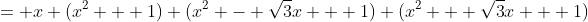 = x (x^2 + 1) (x^2 - \sqrt{3}x + 1) (x^2 + \sqrt{3}x + 1)