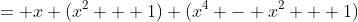 = x (x^2 + 1) (x^4 - x^2 + 1)
