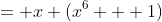 = x (x^6 + 1)