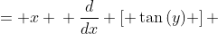 \displaystyle \begin{align*} \tan{(y)} &= x \\ \frac{d}{dx} \left[ \tan{(y)} \right] &= \frac{d}{dx} \left( x \right) \\ \frac{d}{dx} \left[ \tan{(y)} \right] &= 1 \end{align*}