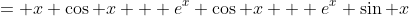 = x \cos x + e^x \cos x + e^x \sin x